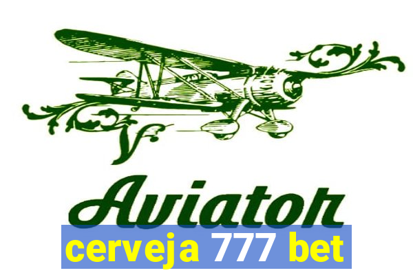 cerveja 777 bet